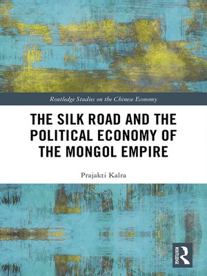 cover image of The Silk Road and the Political Economy of the Mongol Empire